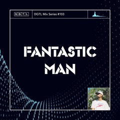 DGTL Mix Series #103: Fantastic Man
