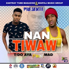 T - DO AYA FEAT MAD - NAN TIWAW