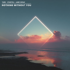 TARK & STARFELL (feat. Jaime Deraz) - Nothing Without You