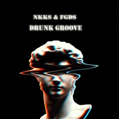 NKKS & FGDS - Drunk Groove