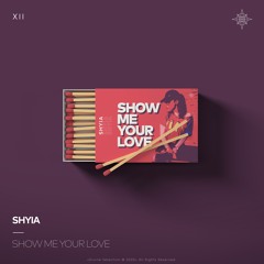 SHYIA - Show Me Your Love