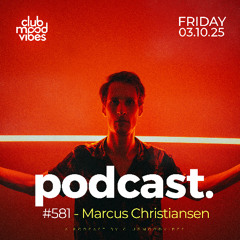 Club Mood Vibes Podcast #581 ─ Marcus Christiansen 🇸🇪