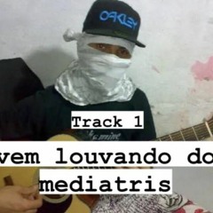 Vem Louvando Do Mediatris (PRIMEIRA DA CONTA)