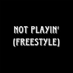 Not Playin' (Freestyle)