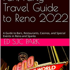 [Read] EBOOK 📫 The Happy, Fun, Party Travel Guide to Reno 2022: A Guide to Bars, Res