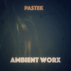 Ambient Worx Part 03