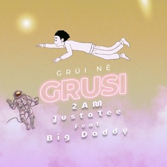GRUSI - 2 AM | JustaTee, Big Daddy Feat. LenK
