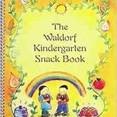 [READ] EPUB 💞 The Waldorf Kindergarten Snack Book (Waldorf Cookbooks) by Lisa Hildre