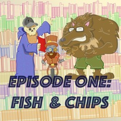Episode One: Fish & Chips