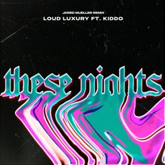 Loud Luxury ft. KIDDO - These Nights (Jared Mueller Remix)