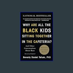 {READ} ⚡ Why Are All the Black Kids Sitting Together in the Cafeteria?: And Other Conversations Ab