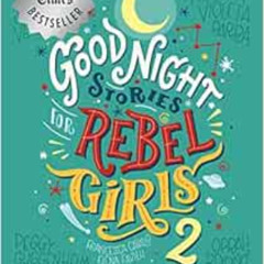 [DOWNLOAD] EBOOK 📋 Good Night Stories for Rebel Girls 2 by Elena Favilli,Francesca C
