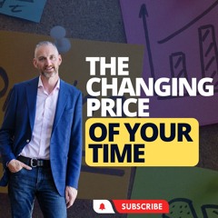 The Changing Price Of Your Time