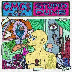 CMC$ — Stupid Dumb(Not Loudly remix)
