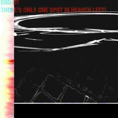 End It! There's Only One Spot In Heaven Left! Feat.bubblegumroses
