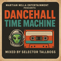 Martian Nella Ent. x Selector Tallboss Dancehall Time Machine