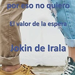 [GET] PDF EBOOK EPUB KINDLE Te quiero, por eso no quiero: El valor de la espera (Spanish Edition) by