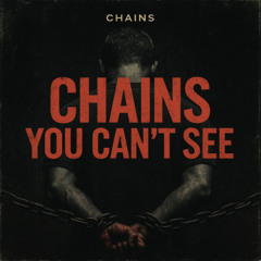 Chains You Can't See
