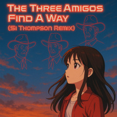 The Three Amigos - Find A Way (Si Thompson Remix)