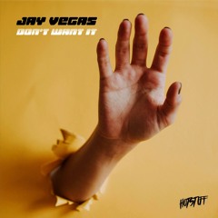 Jay Vegas - Don't Want It [Hot Stuff]