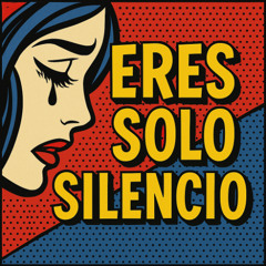Eres solo silencio