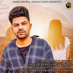 Dil T Attach - Hans Music - Parry Deswal Productions