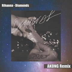 Rihanna - Diamonds (AKONG Remix)