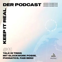 KEEP IT REAL - DER PODCAST #11 - Talk di tings mit Glockwork Posse, Fabi Benz und Phonatics