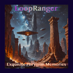 LoopRanger - Exquisite Phrygian Memories