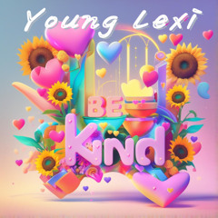 Young Lexi - Be Kind
