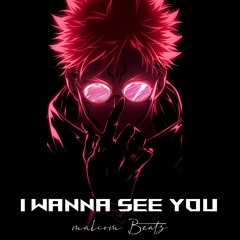 I wanna see you