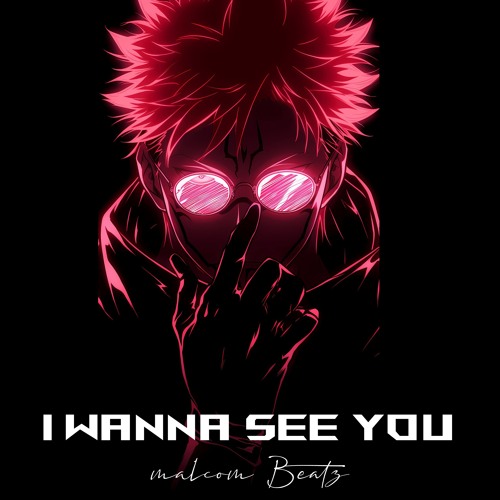 I wanna see you