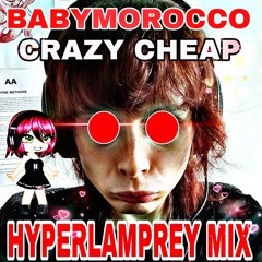 Babymorocco - Crazy Cheap (HYPERLAMPREY MIX)