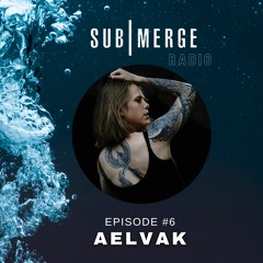 The SUB|MERGE Radioshow 06 with AELVAK