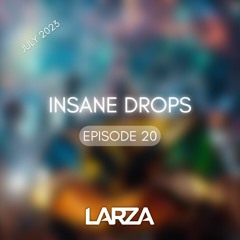 INSANE DROPS by Larza - Episode 20 (July 2023)