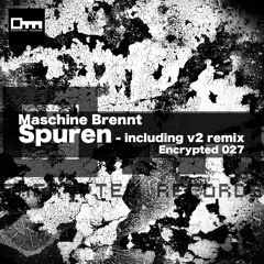 Maschine Brennt - Spuren // Encrypted 027