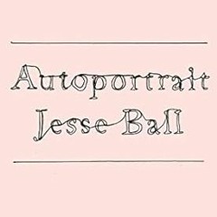 (PDF) Download Autoportrait BY: Jesse Ball (Author) %Digital@