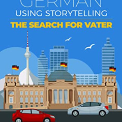 [GET] EPUB 💏 Learning German Using Storytelling : The Search for Vater (PQ Unleashed