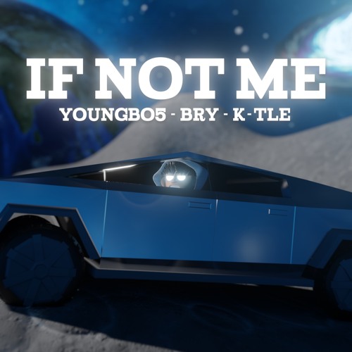 If Not Me - Bry (Feat. Young Bo5 ft K-TLE)