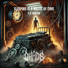 SLEEPING IS A WASTE OF TIME [X.Ø. MASTER] [FREE DL]