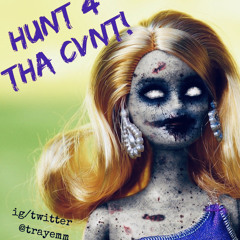 HUNT 4 THA CVNT!