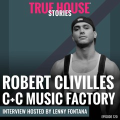 Robert Clivilles (C+C Music Factory) Interviewed By Lenny Fontana For True House Stories® # 120
