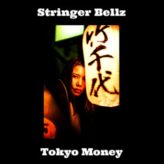 Tokyo Money by Stringer Bellz