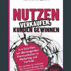 [PDF] eBOOK Read ⚡ Nutzen verkaufen, Kunden gewinnen - In 4 Schritten zur überzeugenden Kommunikat