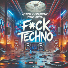 MYSTIK x ISOMETRIK - FCK TECHNO (Prod. Dutta)