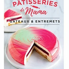 Télécharger le PDF Les pâtisseries de Mama - Gâteaux & entremets en téléchargement PDF gratuit