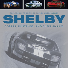 [ACCESS] EPUB 🗸 The Complete Book of Shelby Automobiles: Cobras, Mustangs, and Super