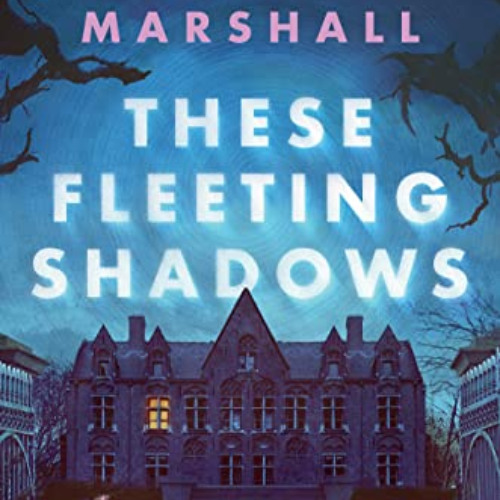 DOWNLOAD KINDLE 📰 These Fleeting Shadows by  Kate Alice Marshall [PDF EBOOK EPUB KIN