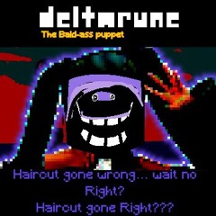 [DELTARUNE: the bald-ass puppet] Haircut Gone wrong... wait no Right? Haircut gone right???