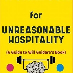 [❤READ ⚡EBOOK⚡] Workbook for Unreasonable Hospitality By Will Guidara: The Effective Guide to H